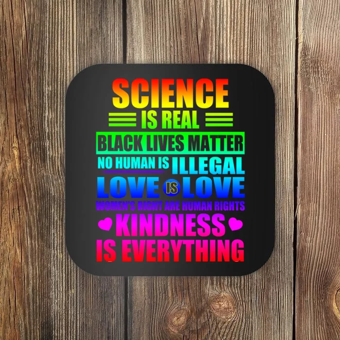 Science Is Real Black Lives Matter No Human Is Illegal Love Is Love Coaster