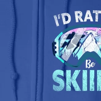 Skier Id Rather Be Skiing Mountains Ski Goggles Winter Ski Gift Full Zip Hoodie