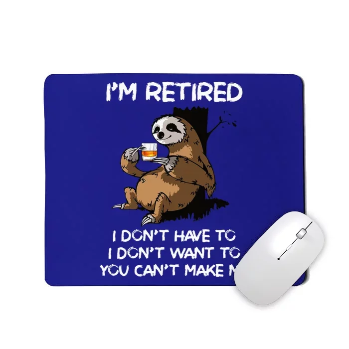 Sloth IM Retired I DonT Have To I DonT Want To You CanT Mousepad