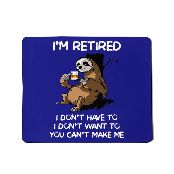 Sloth IM Retired I DonT Have To I DonT Want To You CanT Mousepad