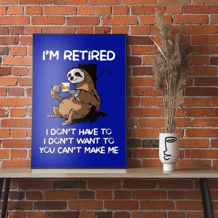 Sloth IM Retired I DonT Have To I DonT Want To You CanT Poster