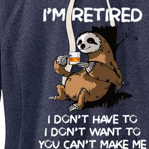 Sloth IM Retired I DonT Have To I DonT Want To You CanT Women's Fleece Hoodie