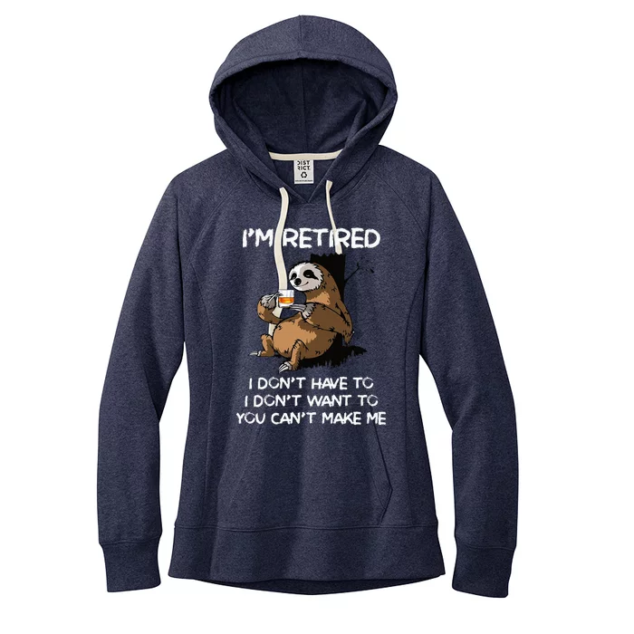 Sloth IM Retired I DonT Have To I DonT Want To You CanT Women's Fleece Hoodie