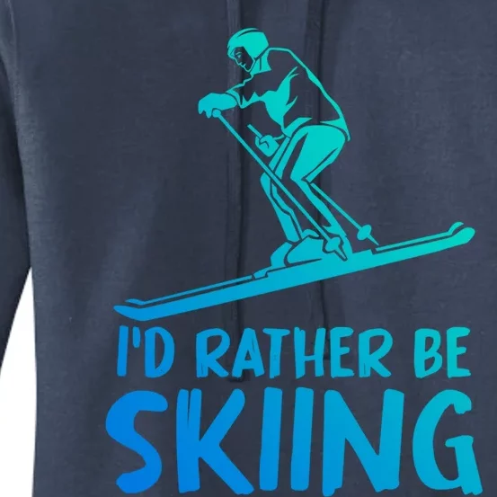 Skier Id Rather Be Skiing Winter Sports Funny Ski Gift Women's Pullover Hoodie