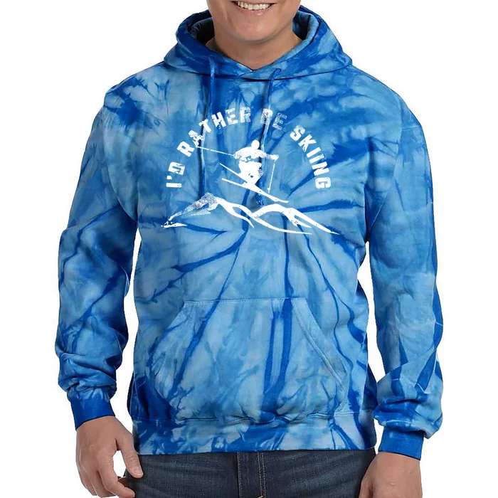 Skier Id Rather Be Skiing Ski Funny Gift Tie Dye Hoodie