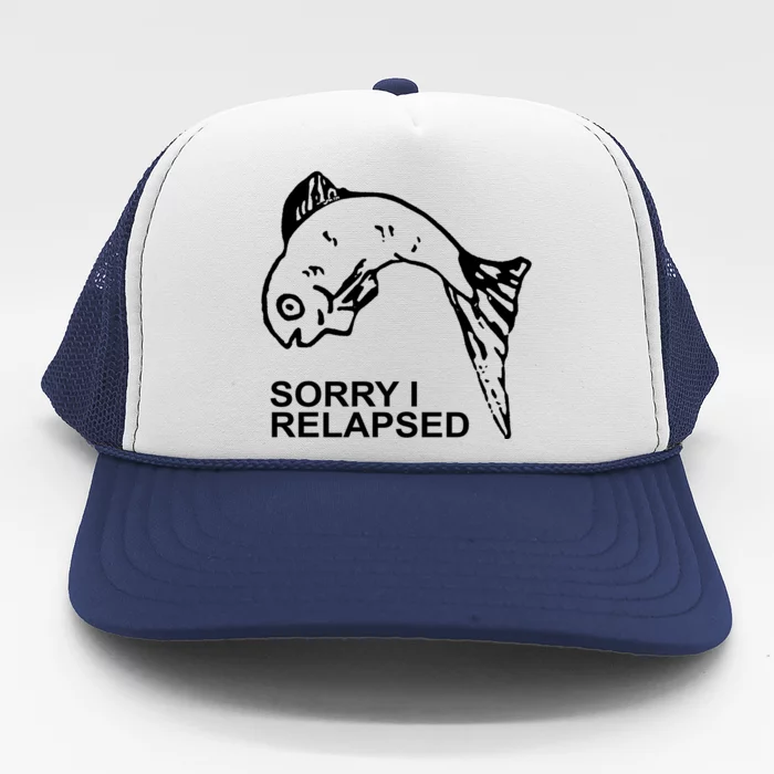 Sorry I Relapsed Funny Fish Fishing Trucker Hat