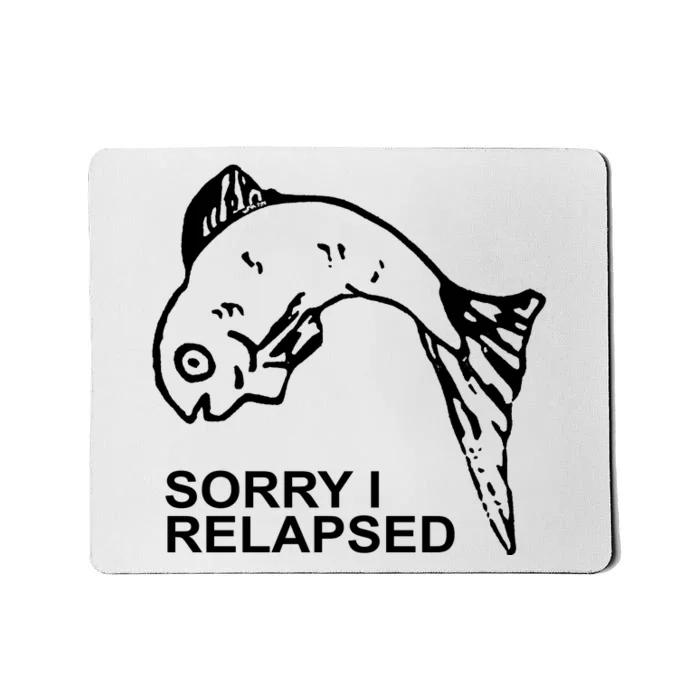 Sorry I Relapsed Funny Fish Fishing Mousepad