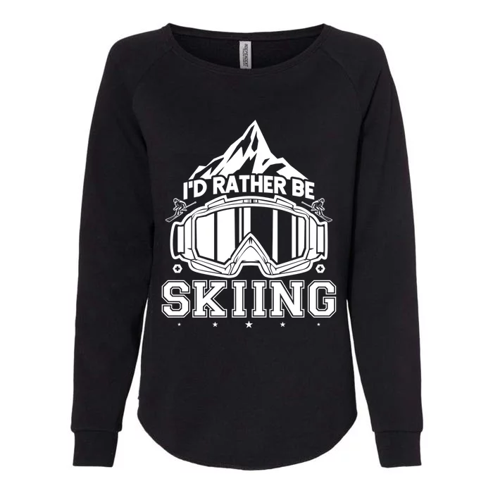 Ski Id Rather Be Skiing Great Gift Womens California Wash Sweatshirt