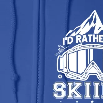 Ski Id Rather Be Skiing Great Gift Full Zip Hoodie