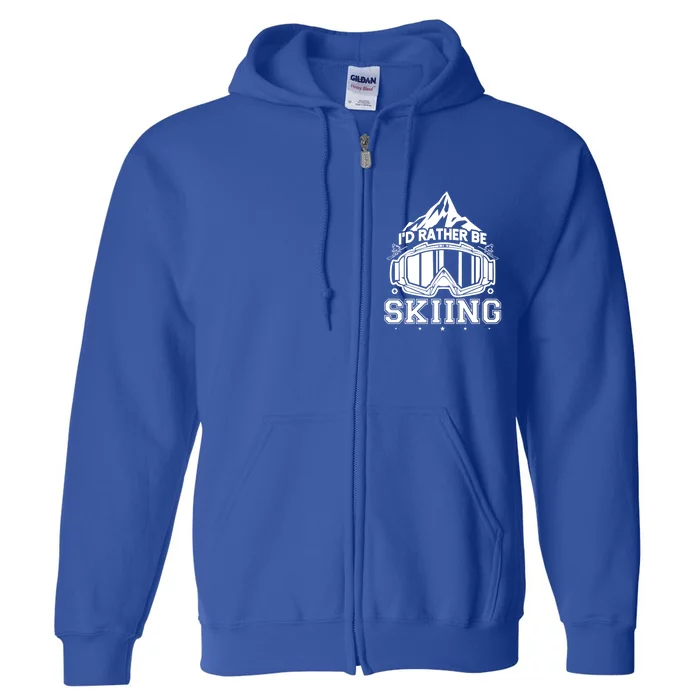 Ski Id Rather Be Skiing Great Gift Full Zip Hoodie