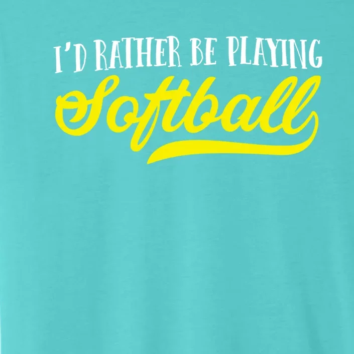 Softball I'd Rather Be Playing Softball Gift ChromaSoft Performance T-Shirt