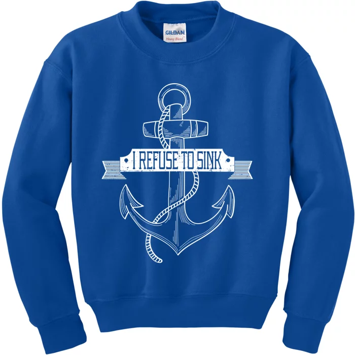 Sailing I Refuse To Sink Anchor Cute Gift Kids Sweatshirt