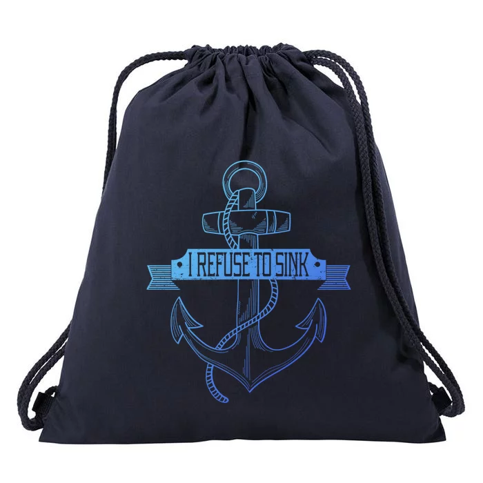 Sailing I Refuse To Sink Anchor Cool Gift Drawstring Bag