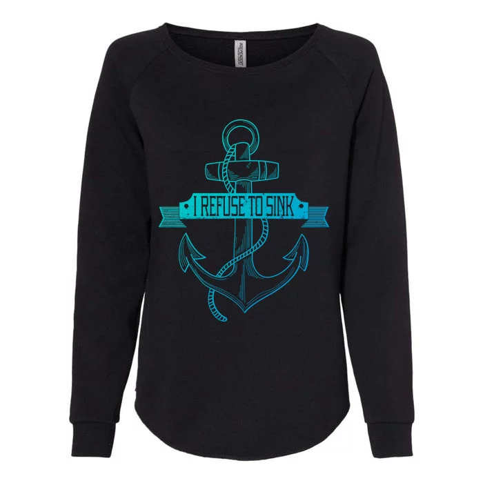 Sailing I Refuse To Sink Anchor Cool Gift Womens California Wash Sweatshirt