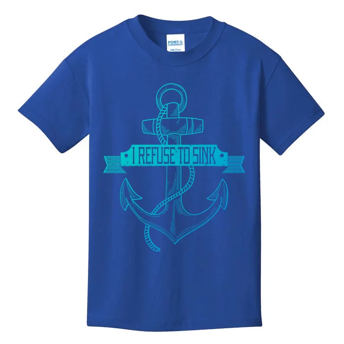 Sailing I Refuse To Sink Anchor Cool Gift Kids T-Shirt