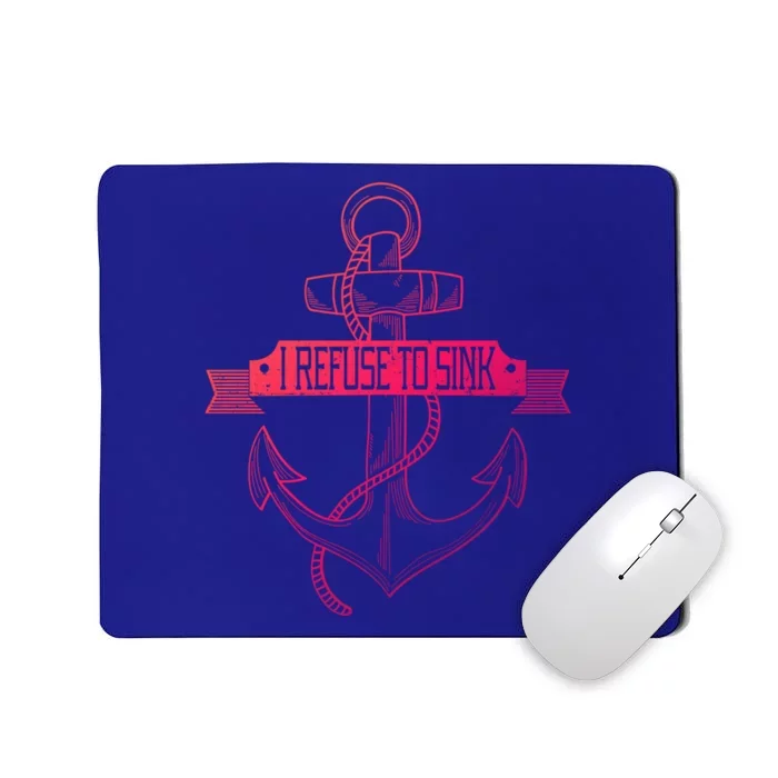 Sailing I Refuse To Sink Anchor Cool Gift Mousepad