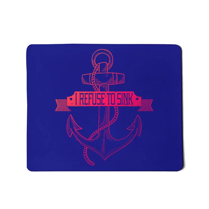 Sailing I Refuse To Sink Anchor Cool Gift Mousepad