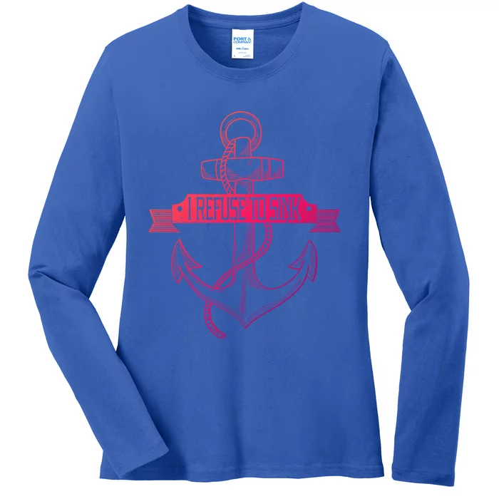 Sailing I Refuse To Sink Anchor Cool Gift Ladies Long Sleeve Shirt