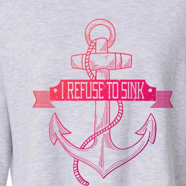 Sailing I Refuse To Sink Anchor Cool Gift Cropped Pullover Crew