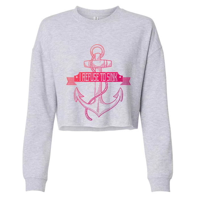 Sailing I Refuse To Sink Anchor Cool Gift Cropped Pullover Crew