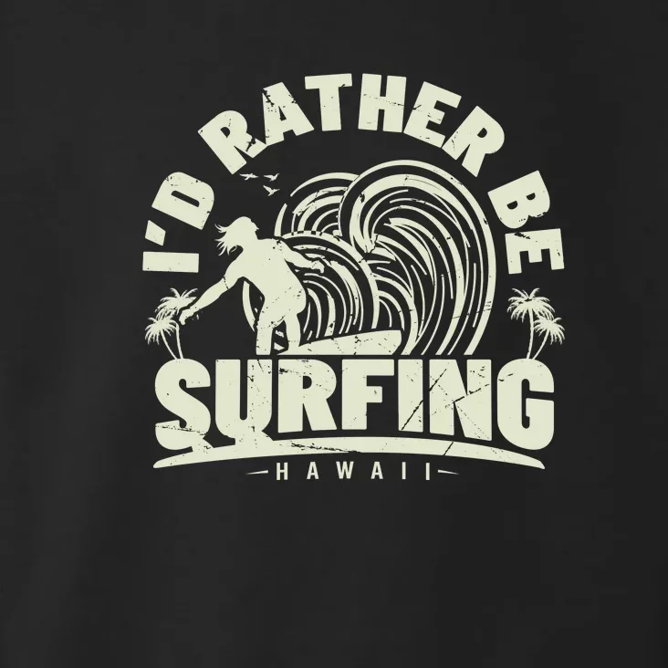 Surfing I'd Rather Be Surfing Hawaii Palm Beach Gift Toddler Hoodie