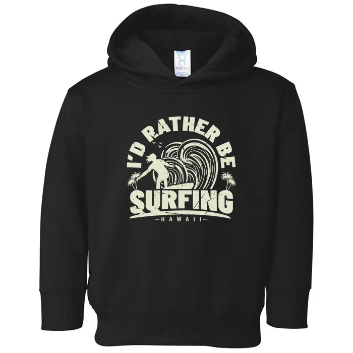 Surfing I'd Rather Be Surfing Hawaii Palm Beach Gift Toddler Hoodie