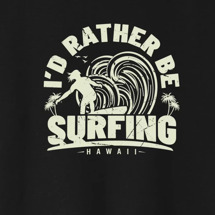 Surfing I'd Rather Be Surfing Hawaii Palm Beach Gift Women's Crop Top Tee