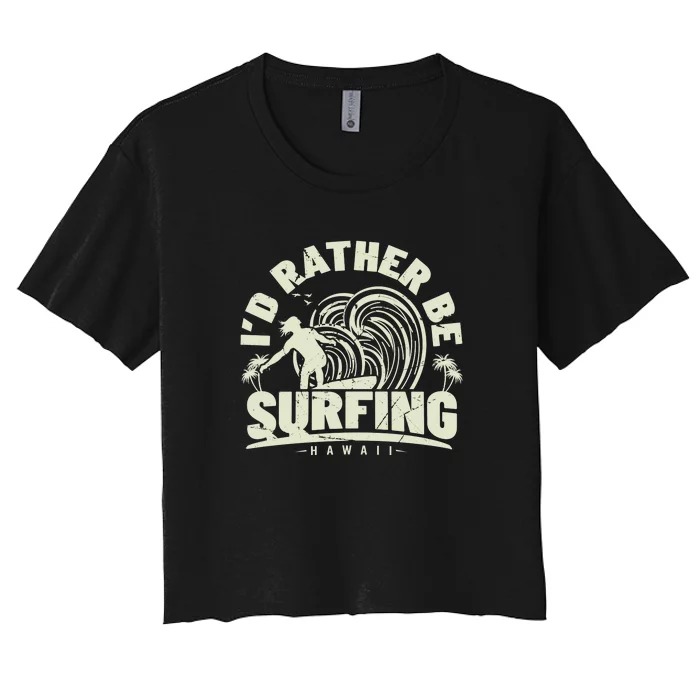 Surfing I'd Rather Be Surfing Hawaii Palm Beach Gift Women's Crop Top Tee