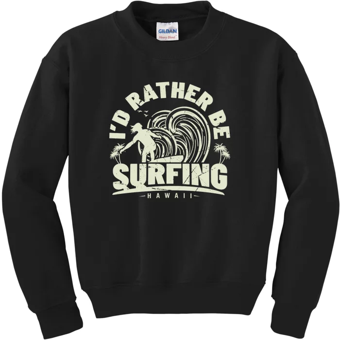 Surfing I'd Rather Be Surfing Hawaii Palm Beach Gift Kids Sweatshirt