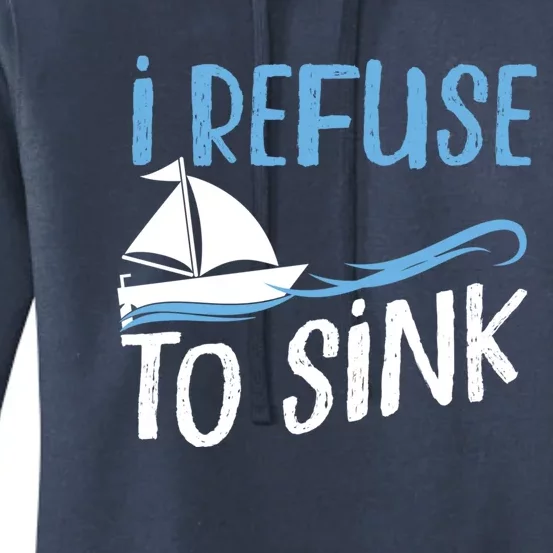 Sailing I Refuse To Sink Sailboat Gift Women's Pullover Hoodie