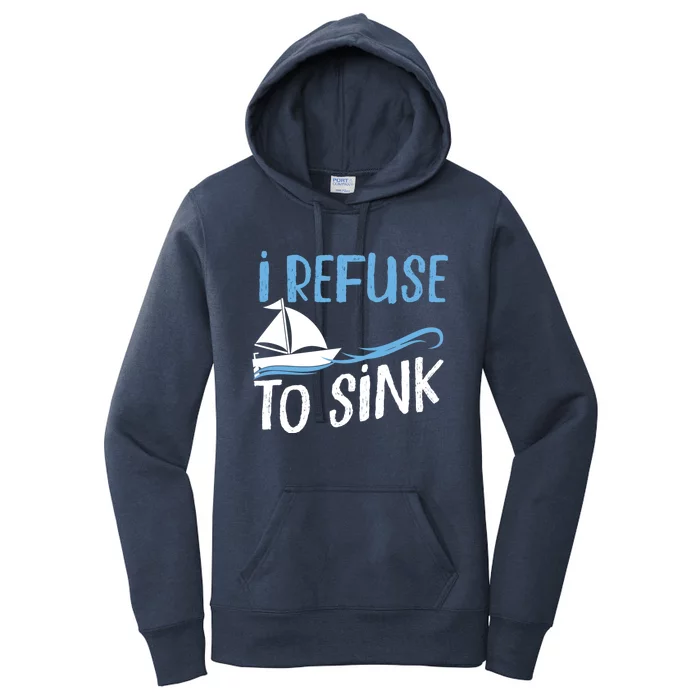 Sailing I Refuse To Sink Sailboat Gift Women's Pullover Hoodie