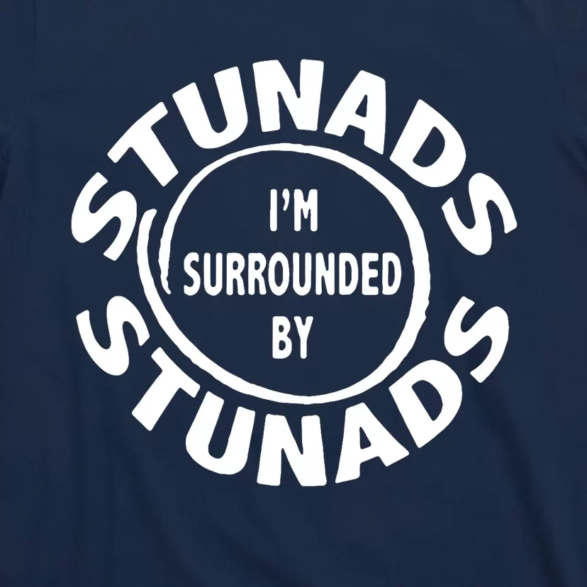 Stunads I’m Surrounded By Stunads Funny Italian Sayings T-Shirt