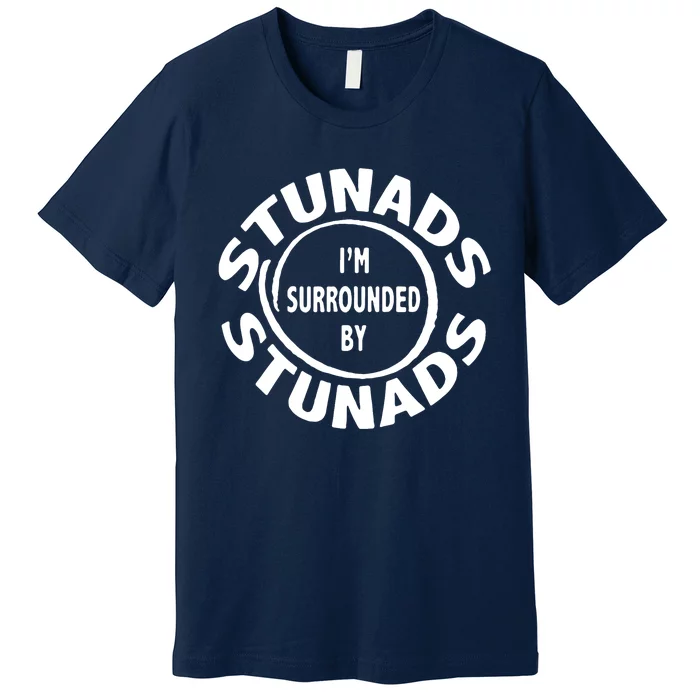 Stunads I’m Surrounded By Stunads Funny Italian Sayings Premium T-Shirt