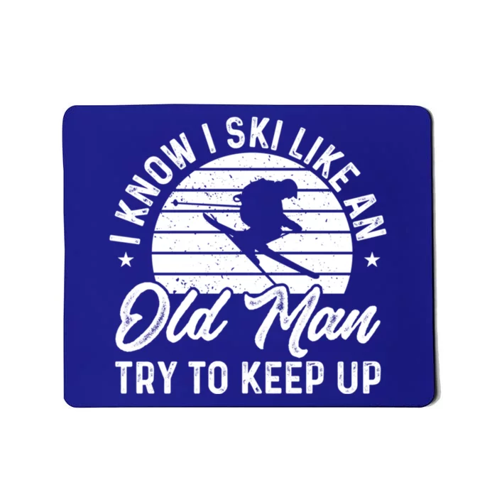 Skiing I Ski Like An Old Try To Keep Up Winter Skier Gift Mousepad