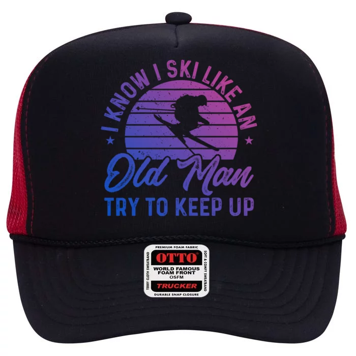 Skiing I Ski Like An Old Try To Keep Up Winter Skier Gift High Crown Mesh Trucker Hat