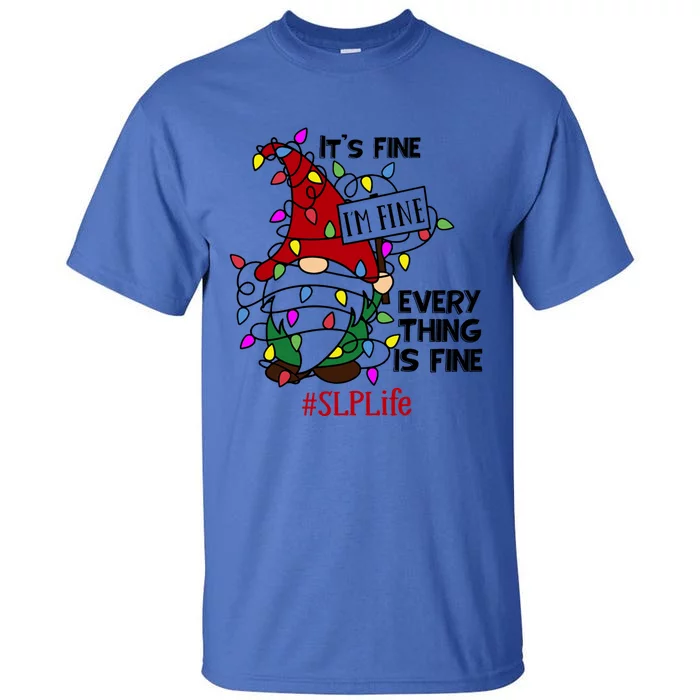 Slplife It S Fine I Am Fine Every Thing Is Fine Gift Tall T-Shirt