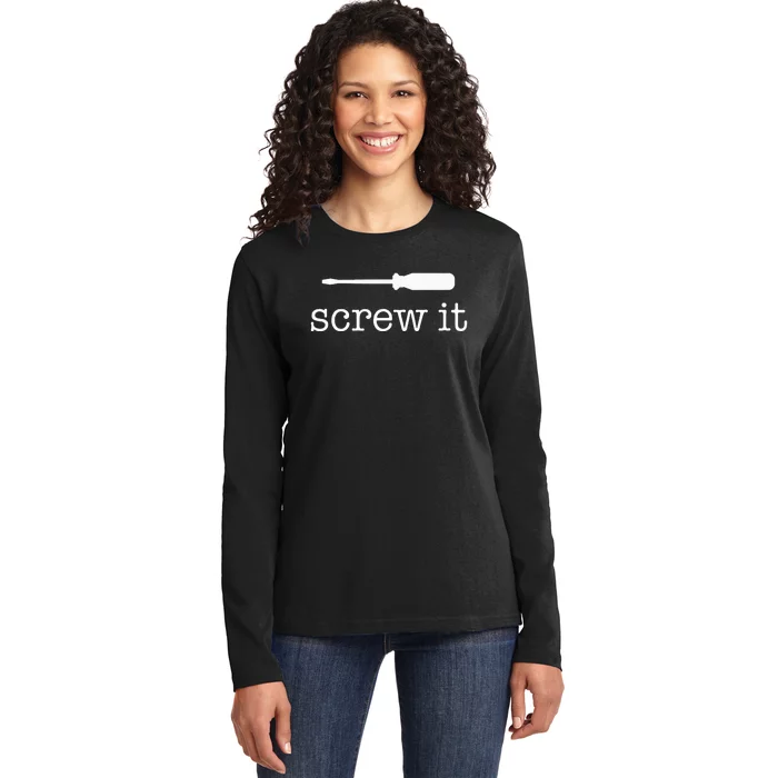 Screw It Ladies Long Sleeve Shirt