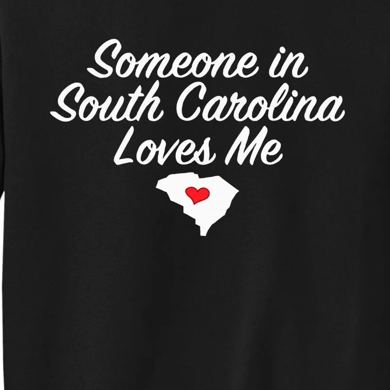 Someone In South Carolina Loves Me Precious Gift Tall Sweatshirt