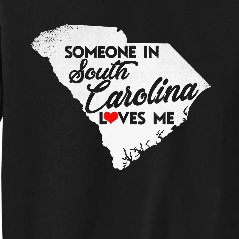 Someone In South Carolina Loves Me South Carolina Tall Sweatshirt