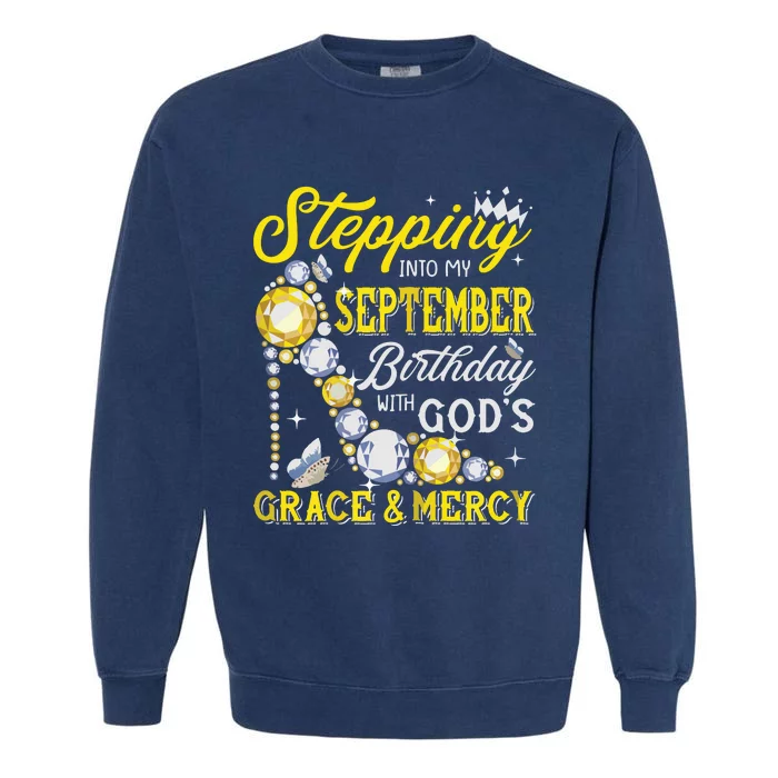 Stepping Into September Birthday With Gods Grace And Mercy Garment-Dyed Sweatshirt