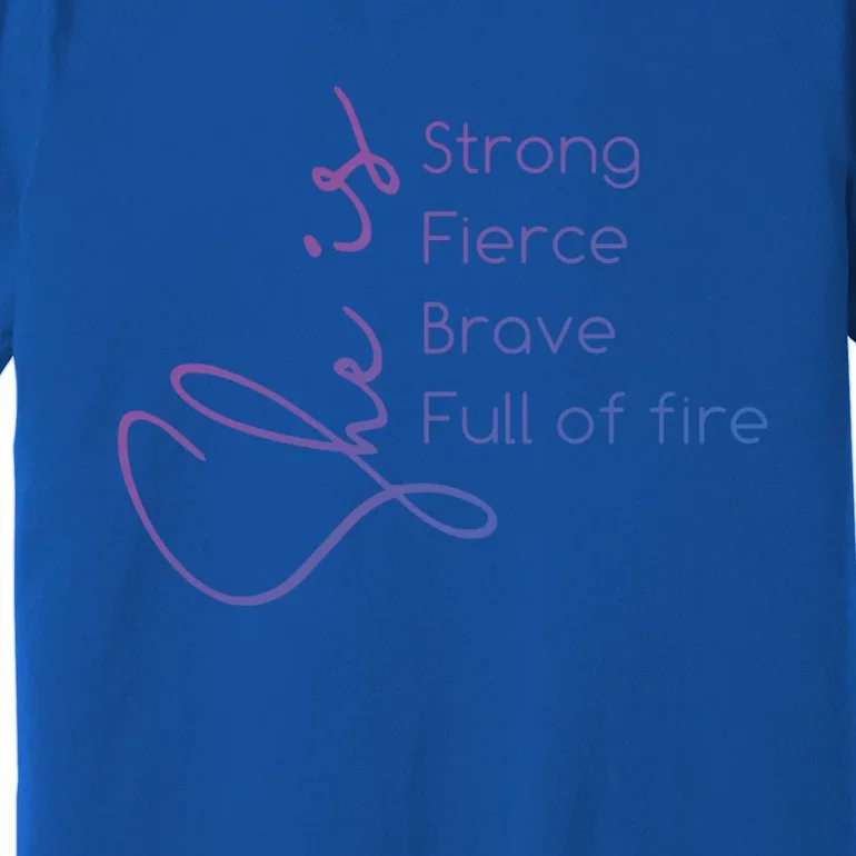 She Is Strong Fierce Brave Full Of Fire Feminist Strong Gift Premium T-Shirt