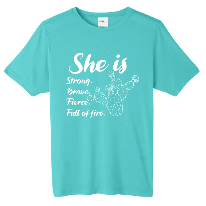 She Is Strong Brave Fierce Full Of Fire Cactus Great Gift ChromaSoft Performance T-Shirt