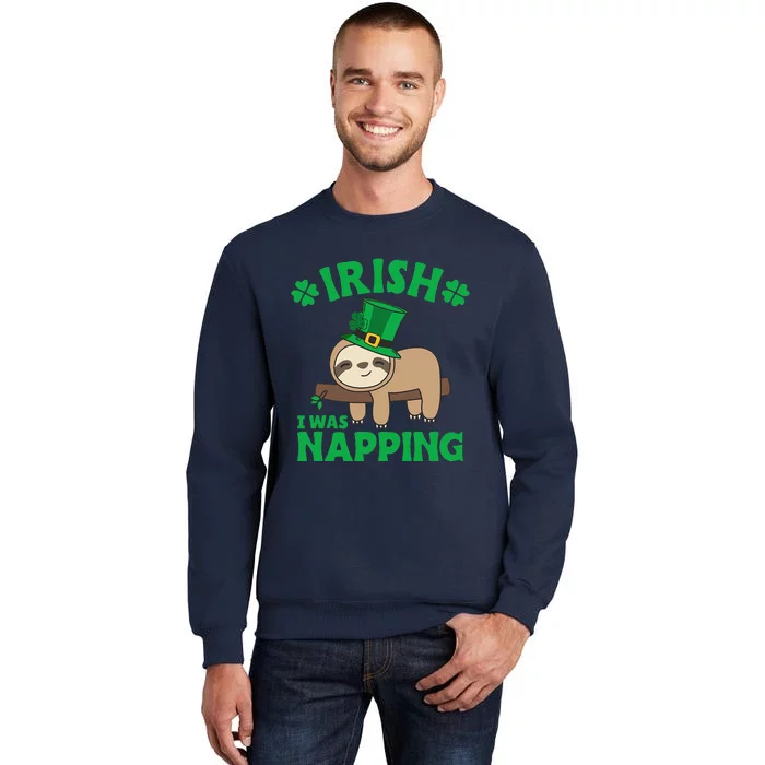 Sloth Ireland Saint Patricks Day Irish I What Napping Tall Sweatshirt