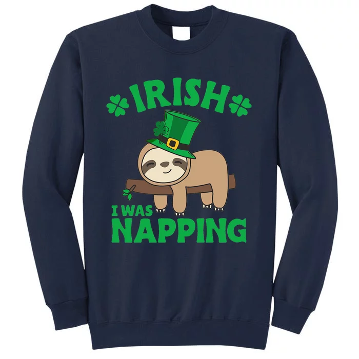 Sloth Ireland Saint Patricks Day Irish I What Napping Tall Sweatshirt