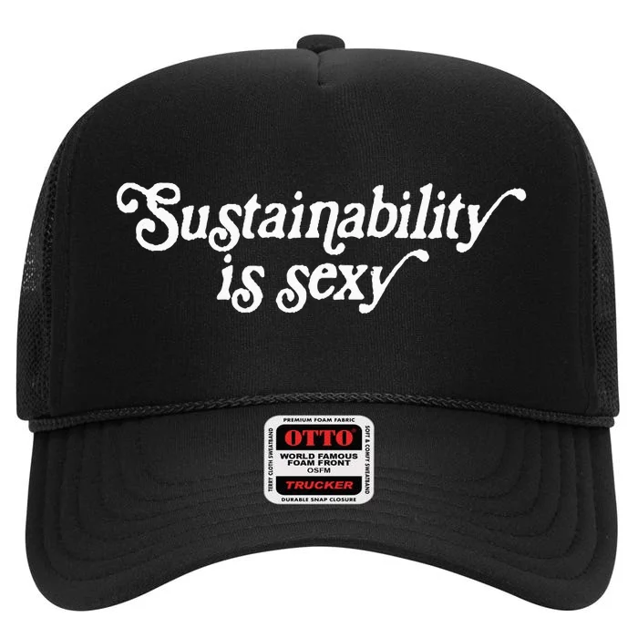 Sustainability Is Sexy High Crown Mesh Trucker Hat