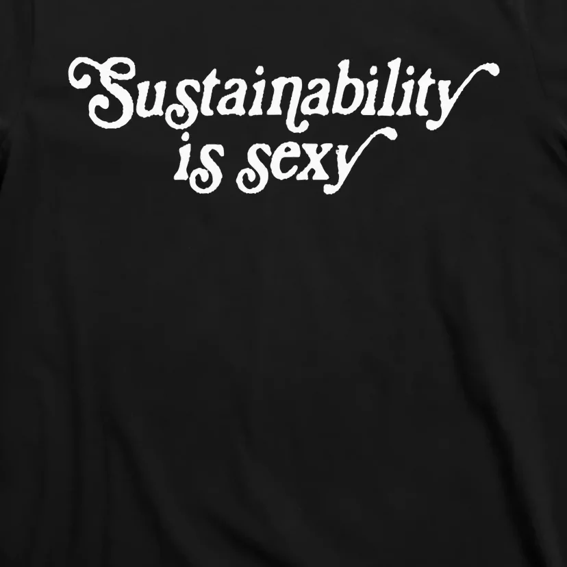 Sustainability Is Sexy T-Shirt