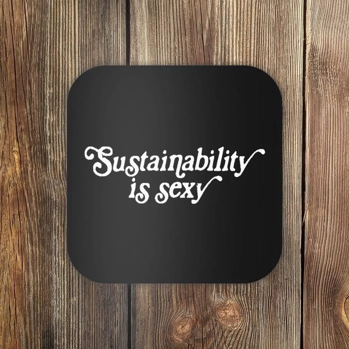 Sustainability Is Sexy Coaster