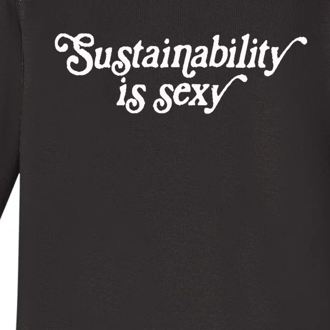 Sustainability Is Sexy Baby Long Sleeve Bodysuit