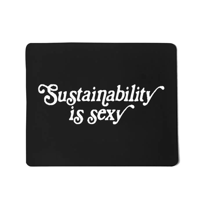 Sustainability Is Sexy Mousepad