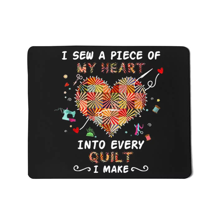 Sewing I Sew A Piece Of My Heart Into Every Quilt I Make Mousepad